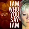 Kelanie Gloeckler - I Am Who You Say I Am